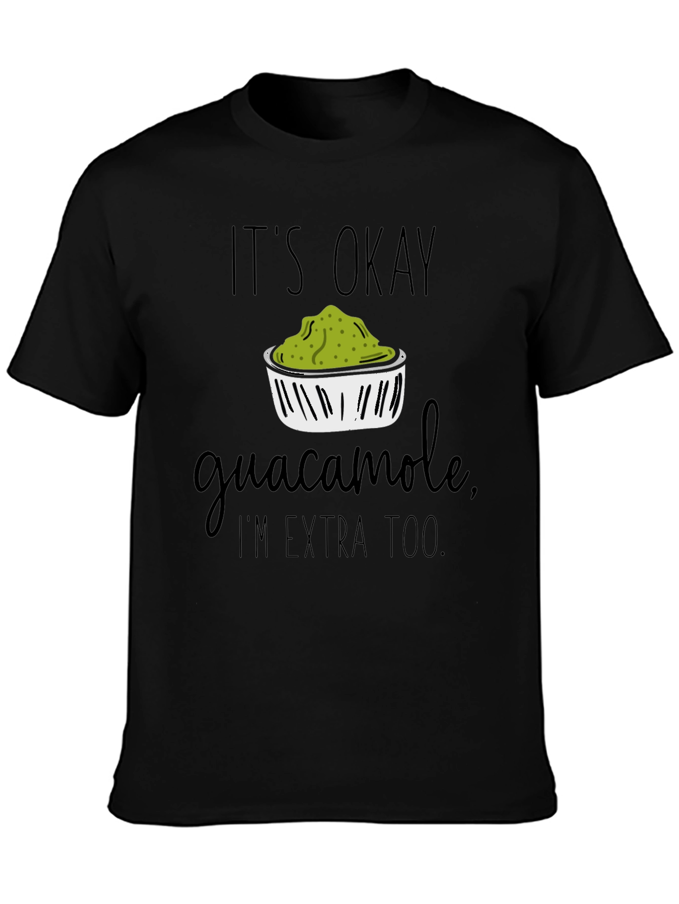 Its Okay Guacamole Im Extra Too T-Shirt