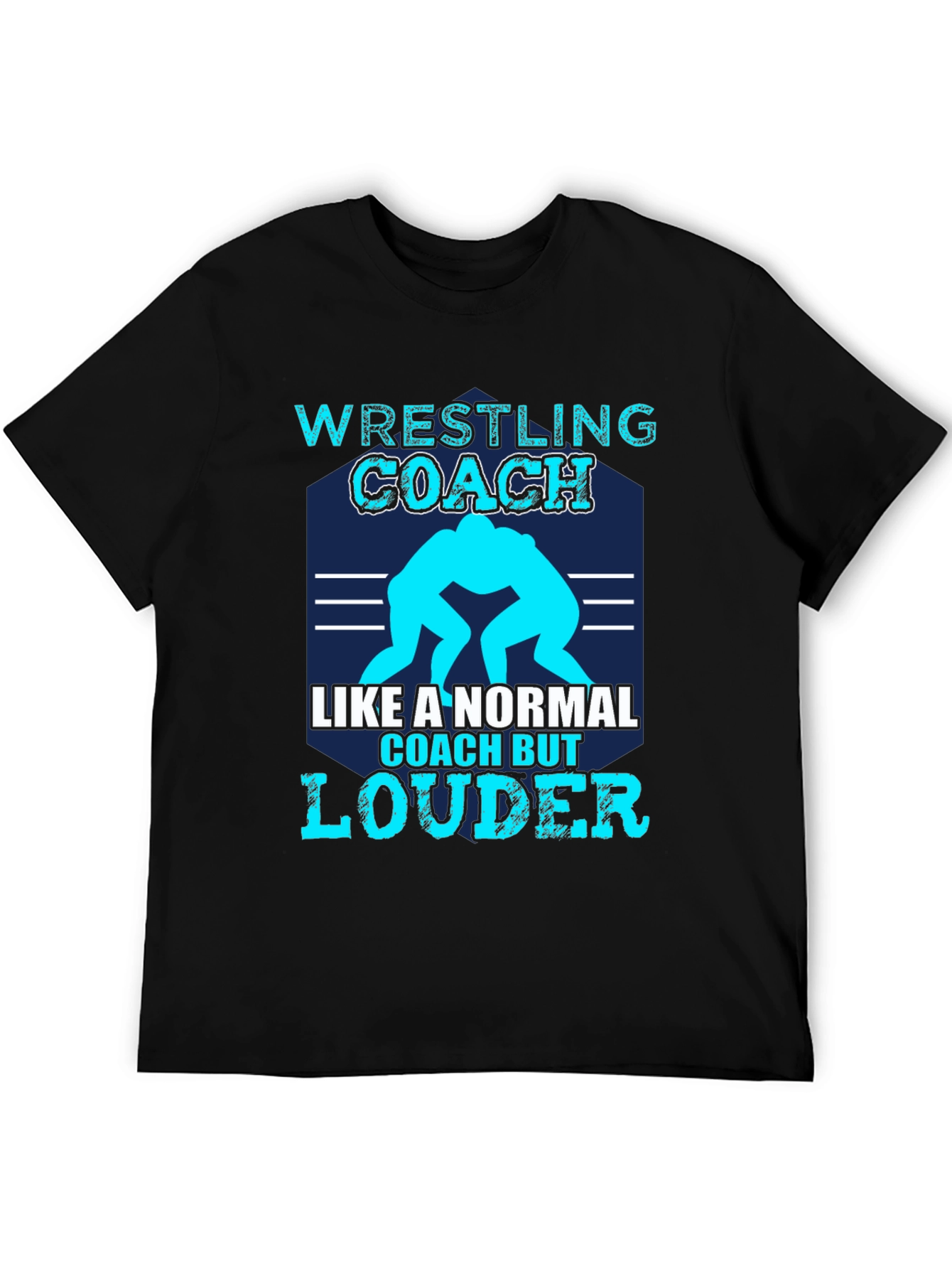 Wrestling Coach T-Shirt - Like a Normal Coach But Louder!