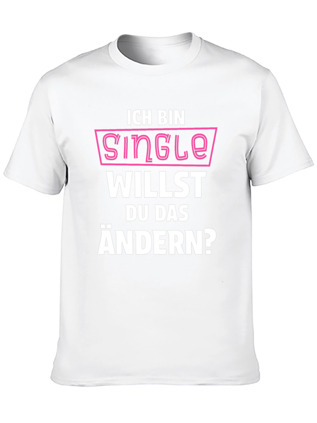 Ich Bin Single T-Shirt - Funny German Pickup Line