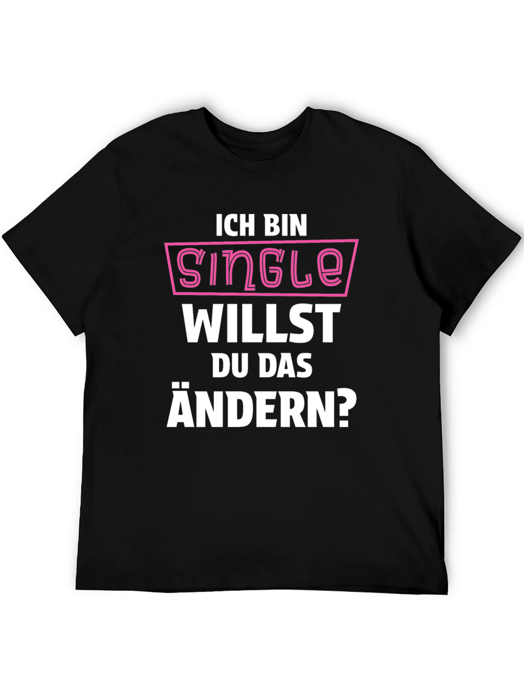 Ich Bin Single T-Shirt - Funny German Pickup Line