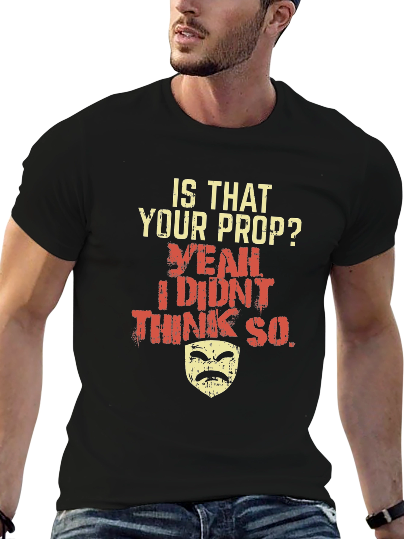 Funny Drama Mask T-Shirt - Is That Your Prop?