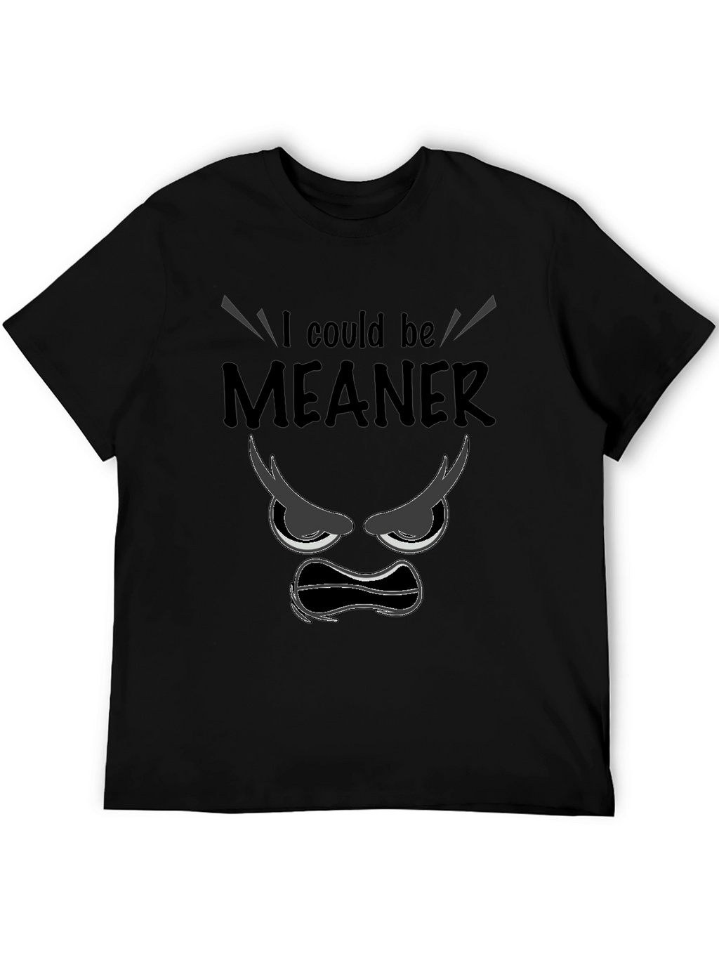 I Could Be Meaner Black Graphic T-Shirt