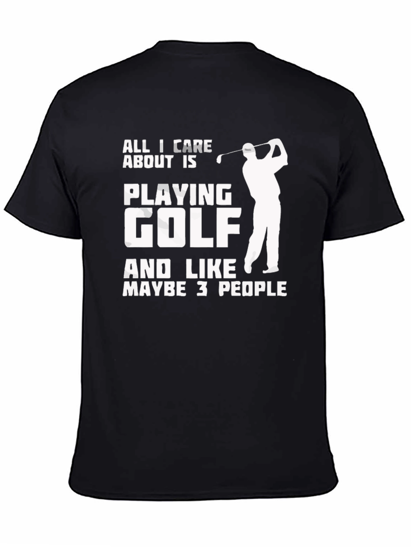 Funny Golf T-Shirt: All I Care About Is Playing Golf
