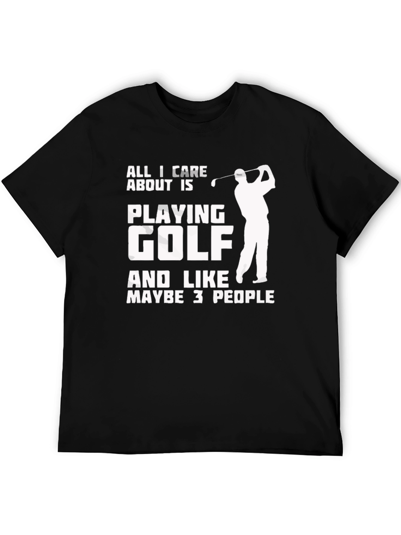 Funny Golf T-Shirt: All I Care About Is Playing Golf