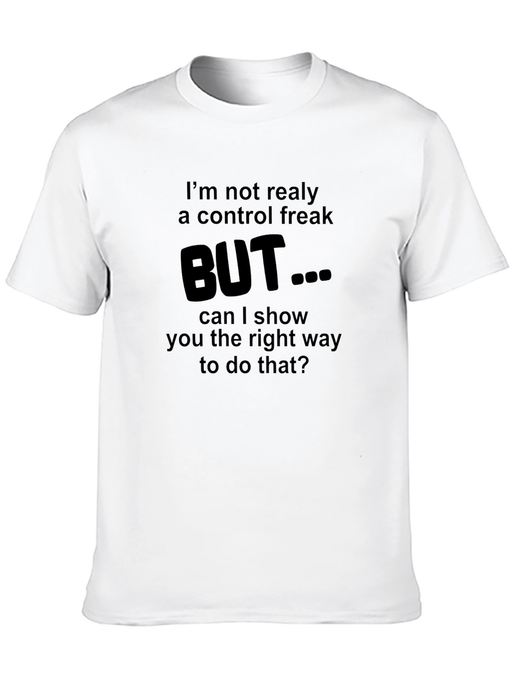 Control Freak T-Shirt - Funny Sarcastic Tee