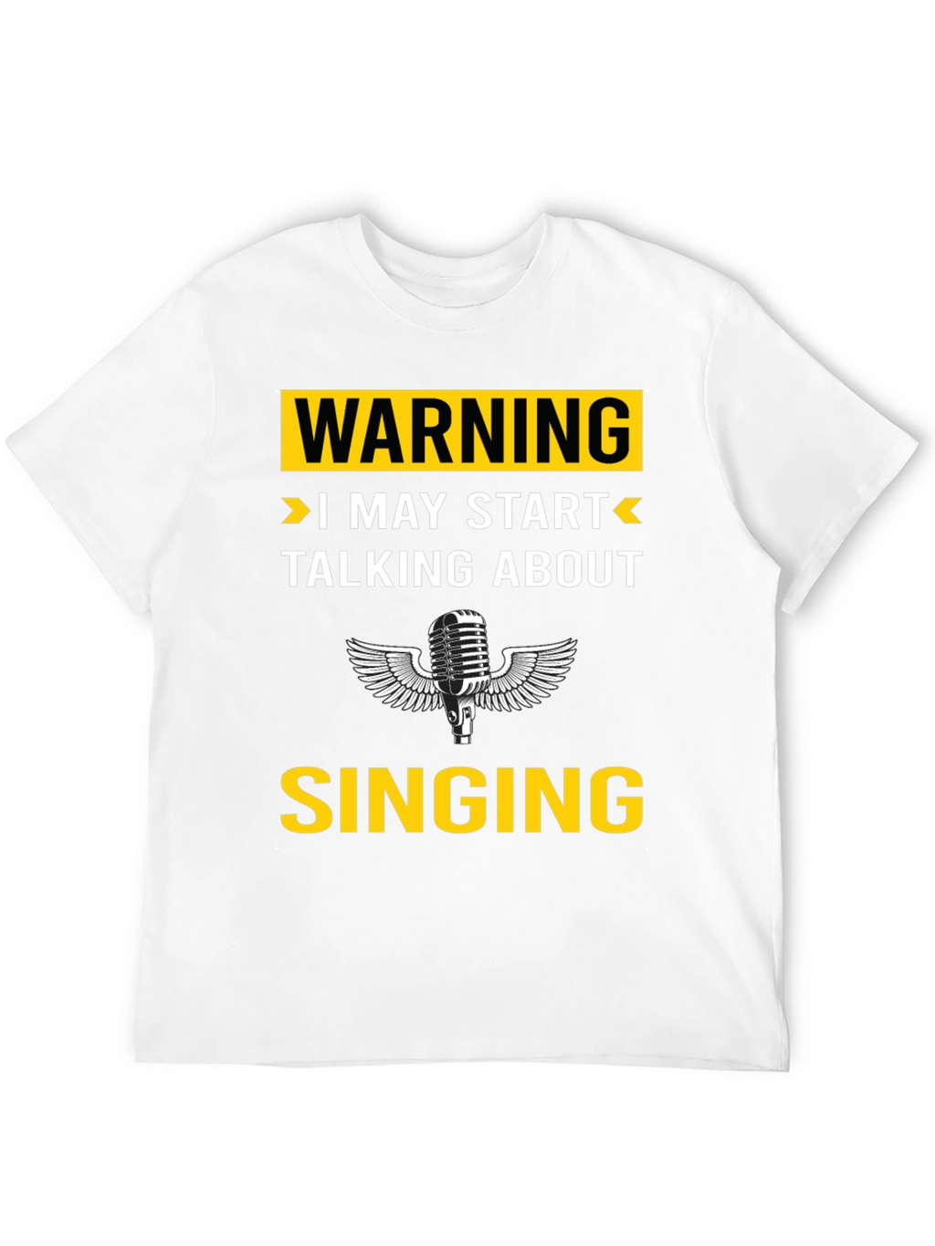 Warning: I May Start Talking About Singing T-Shirt