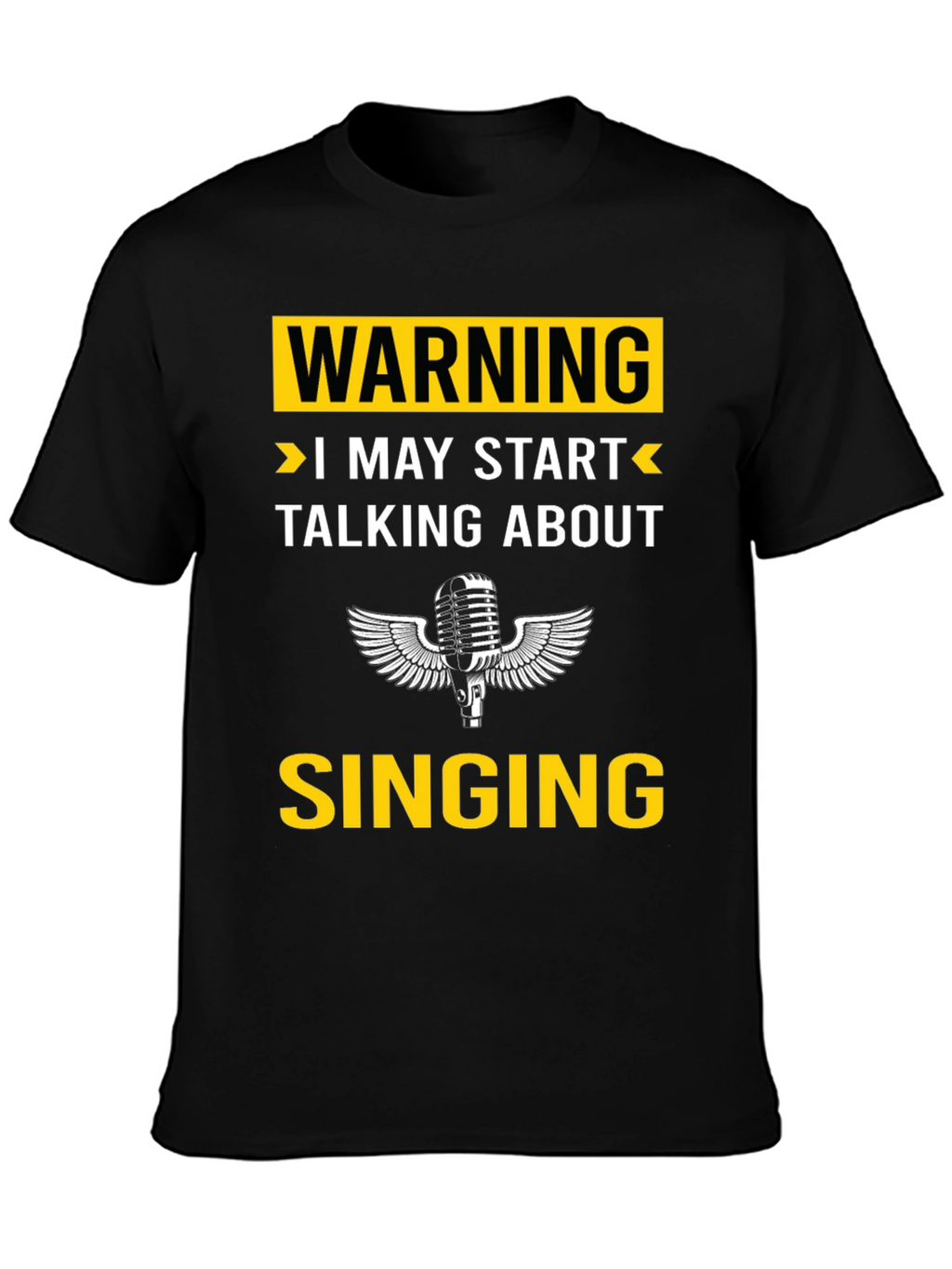 Warning: I May Start Talking About Singing T-Shirt