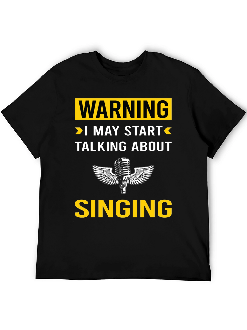 Warning: I May Start Talking About Singing T-Shirt