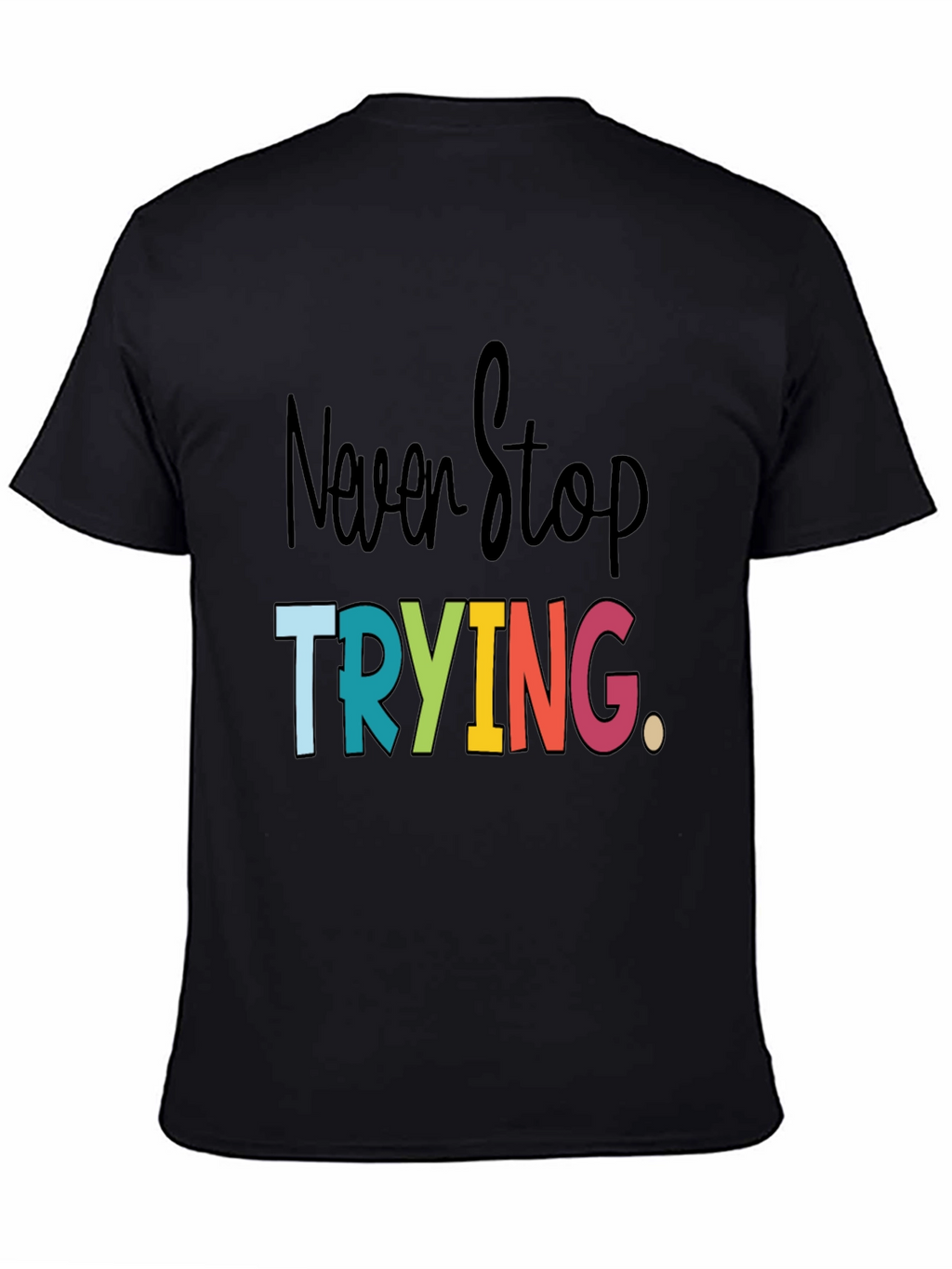 Never Stop Trying Graphic Tee