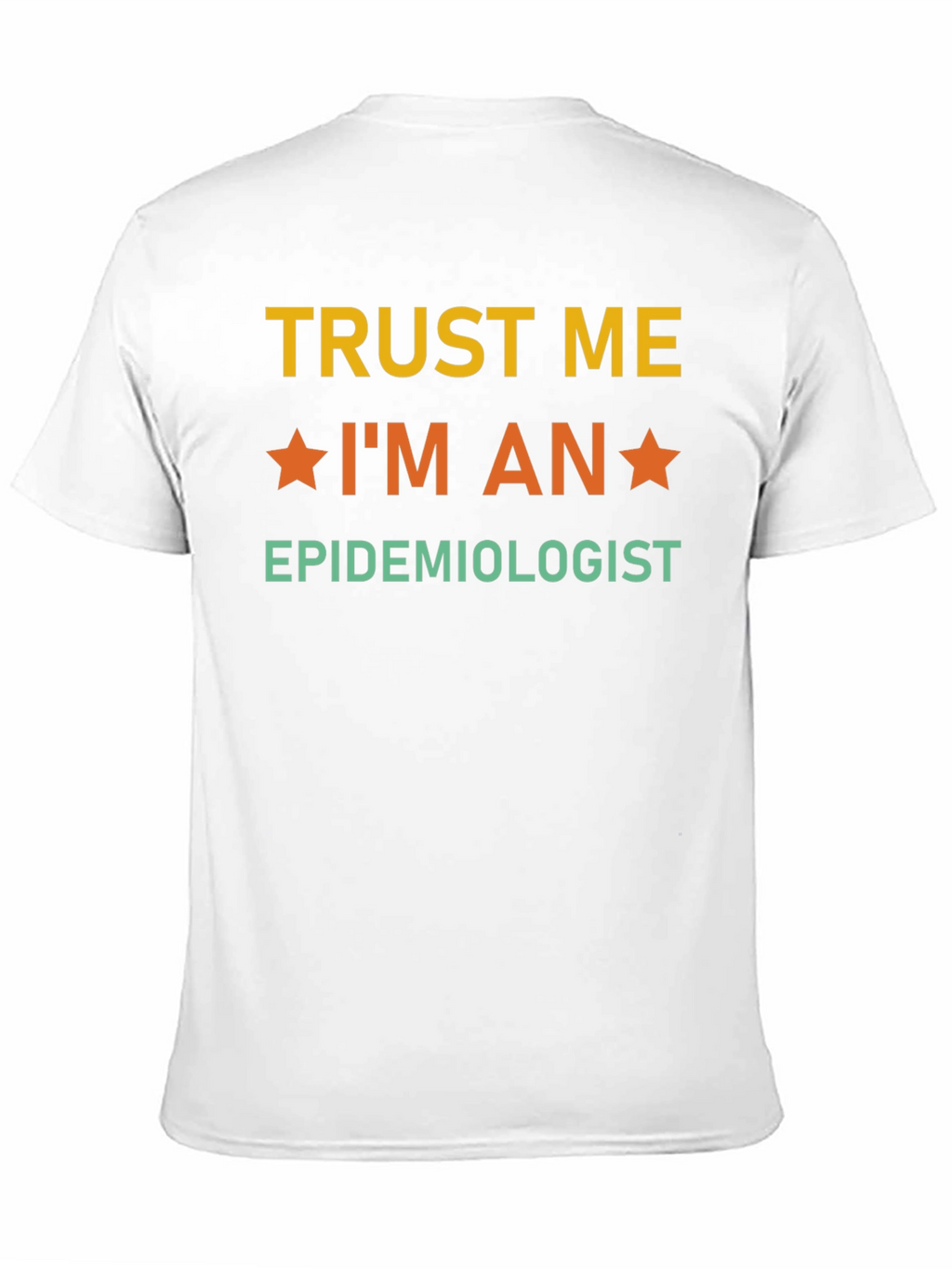 Trust Me Im an Epidemiologist T-Shirt