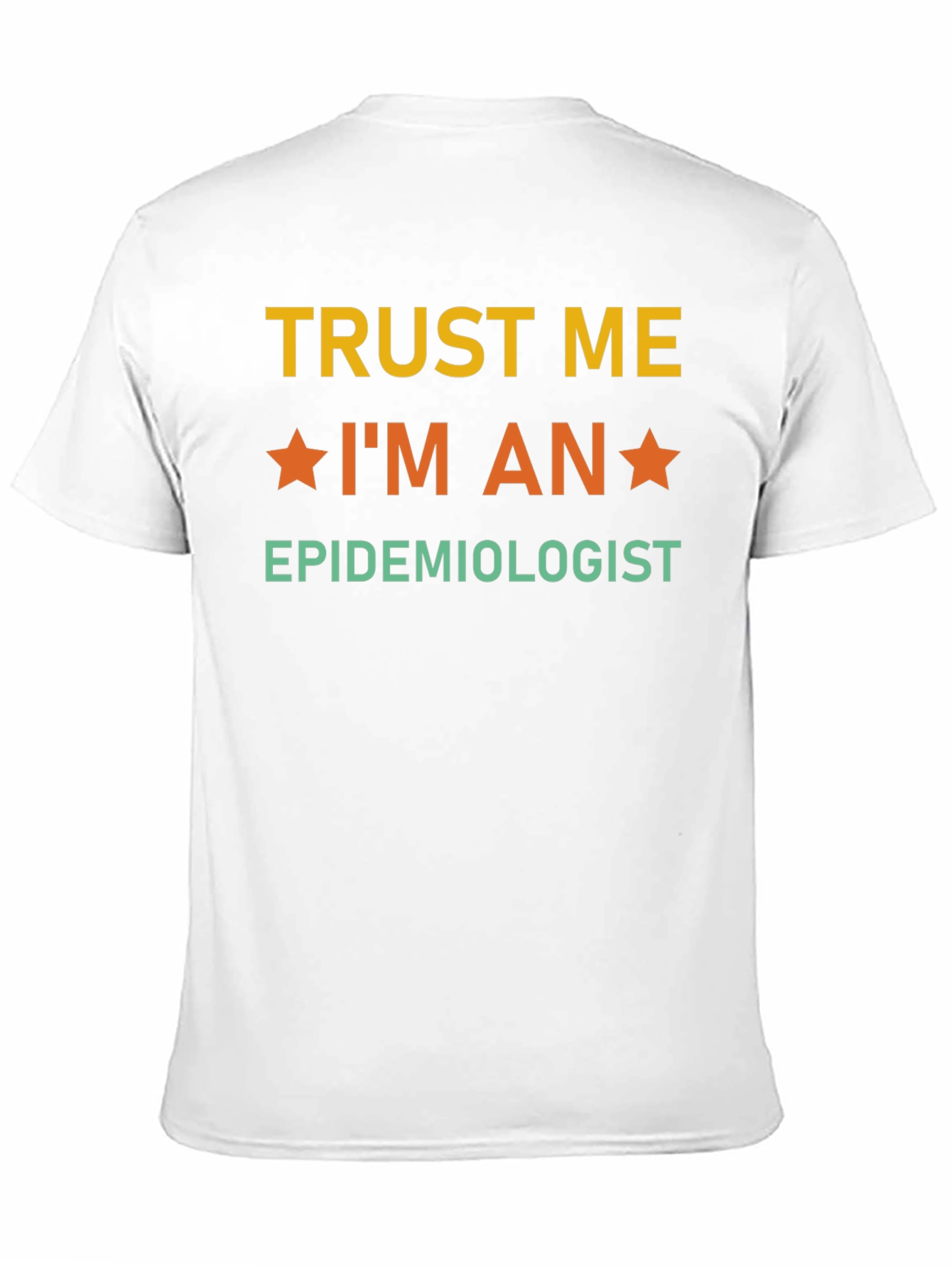 Trust Me Im an Epidemiologist T-Shirt