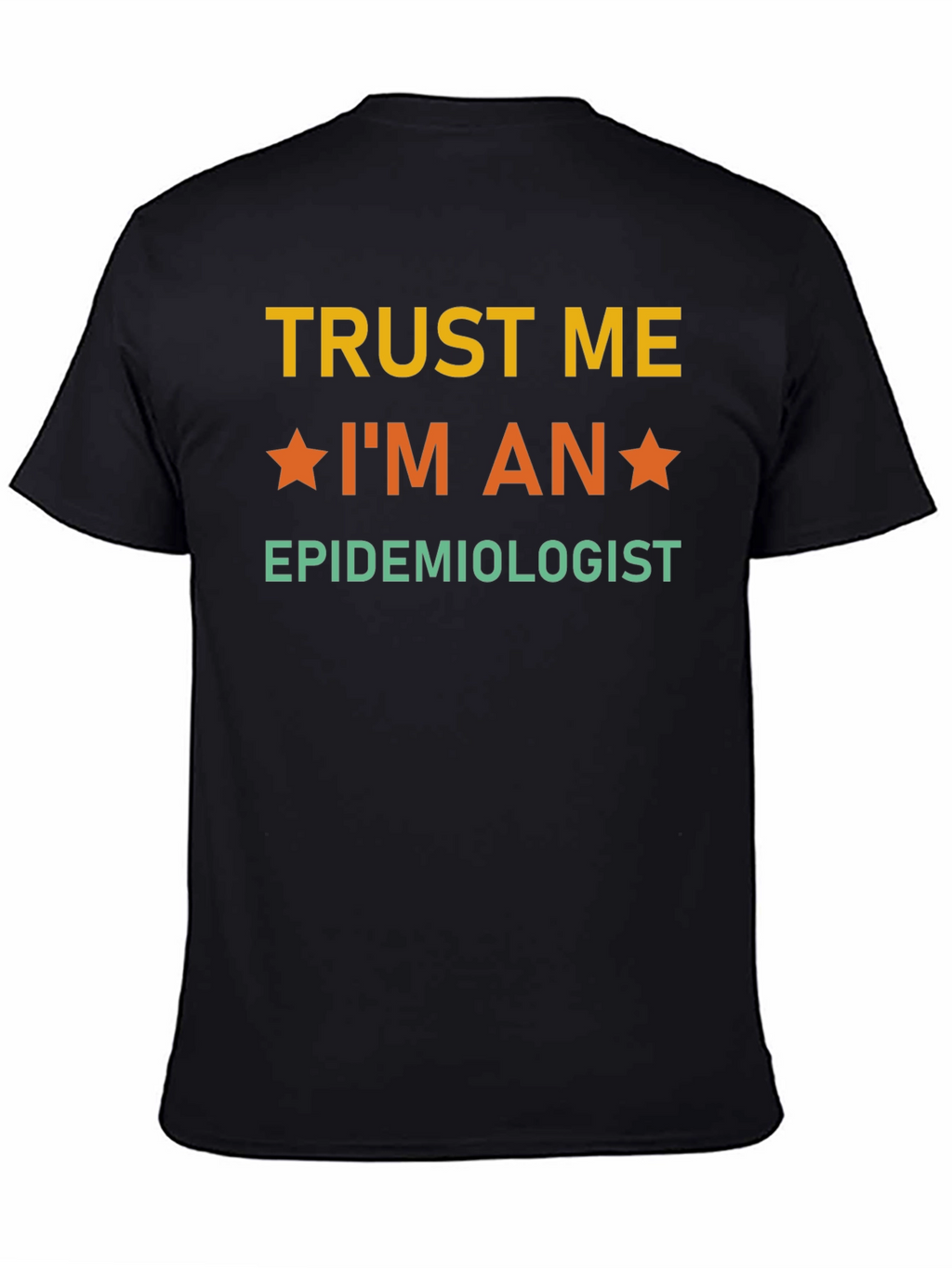 Trust Me Im an Epidemiologist T-Shirt