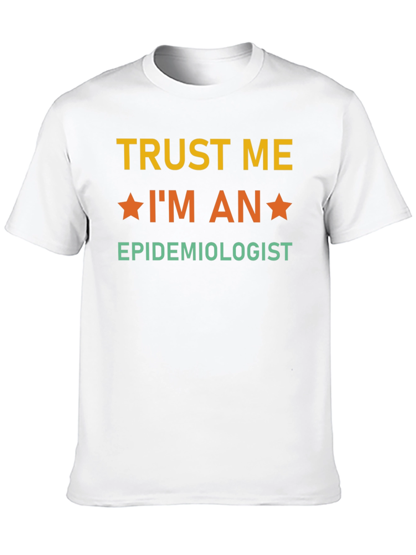 Trust Me Im an Epidemiologist T-Shirt