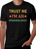 Trust Me Im an Epidemiologist T-Shirt