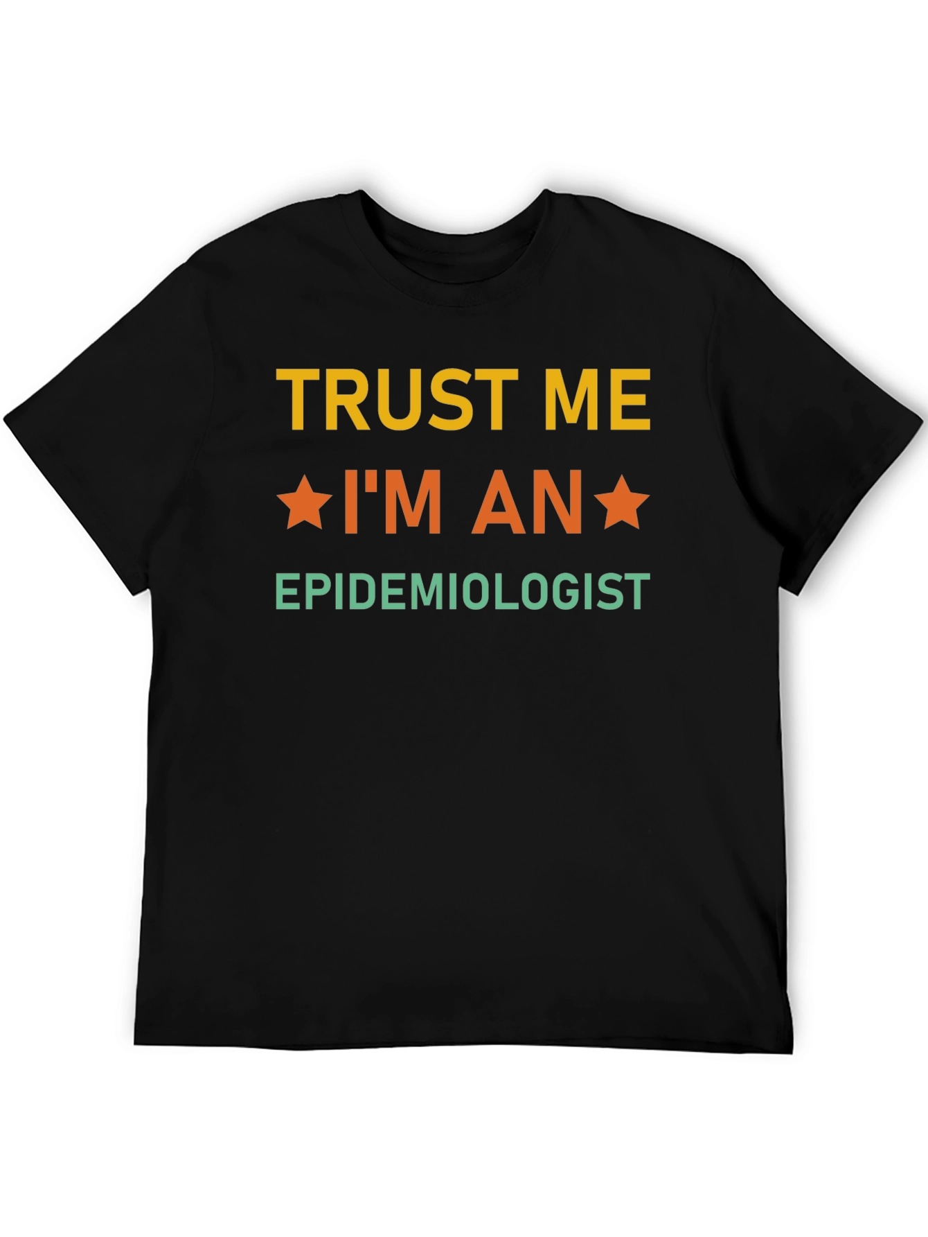 Trust Me Im an Epidemiologist T-Shirt