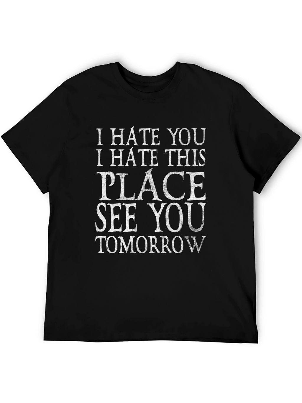 I Hate You T-Shirt - Funny Sarcastic Tee