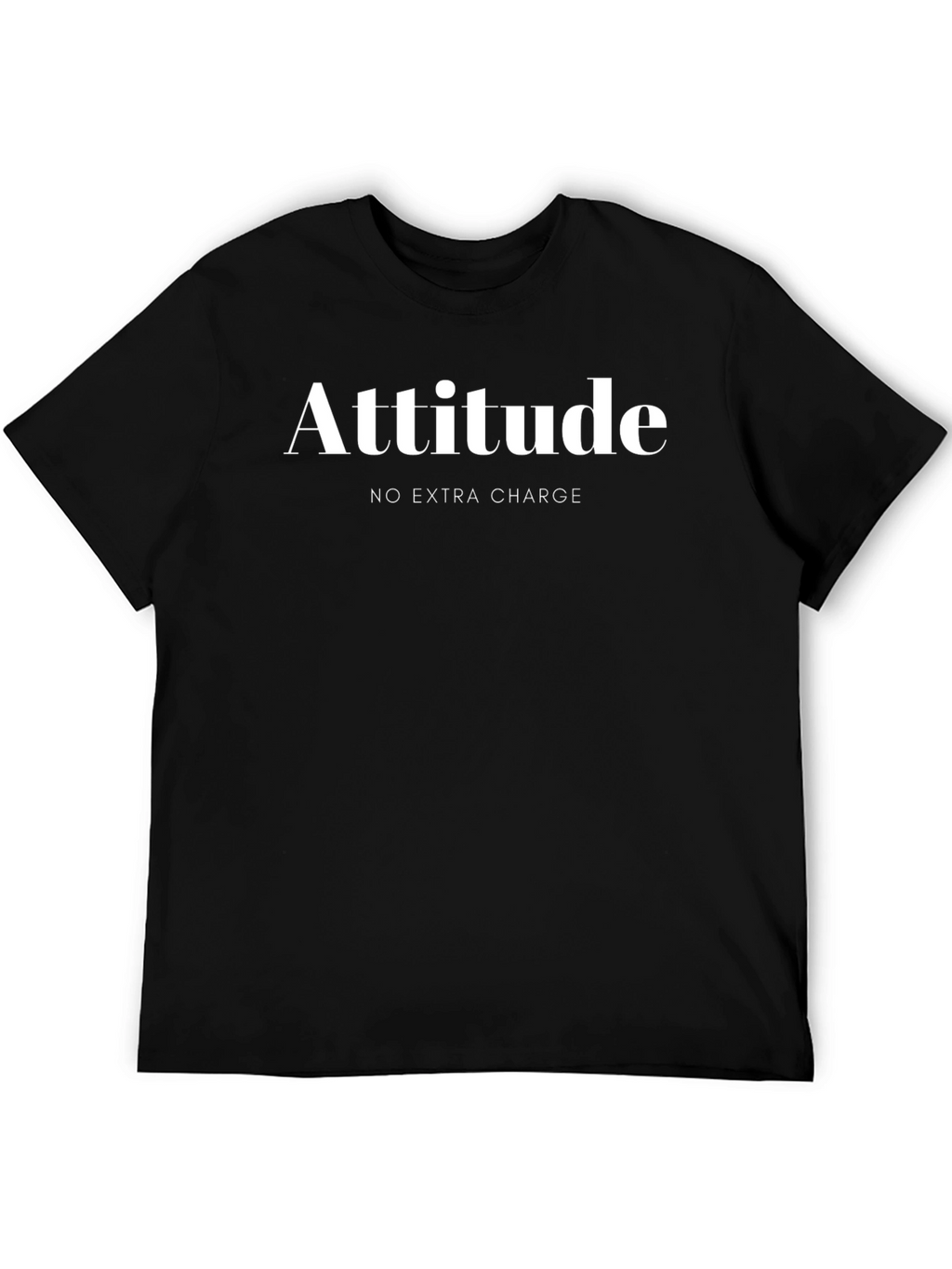 Attitude T-Shirt - No Extra Charge Humor Tee