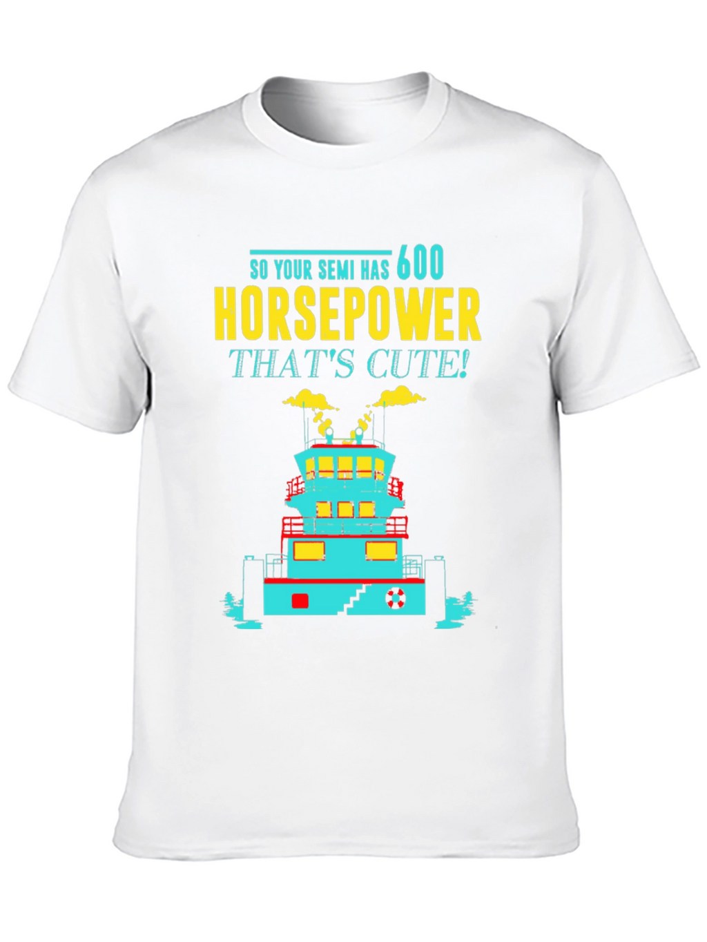 Funny Tugboat T-Shirt 600 Horsepower Thats Cute! Tee