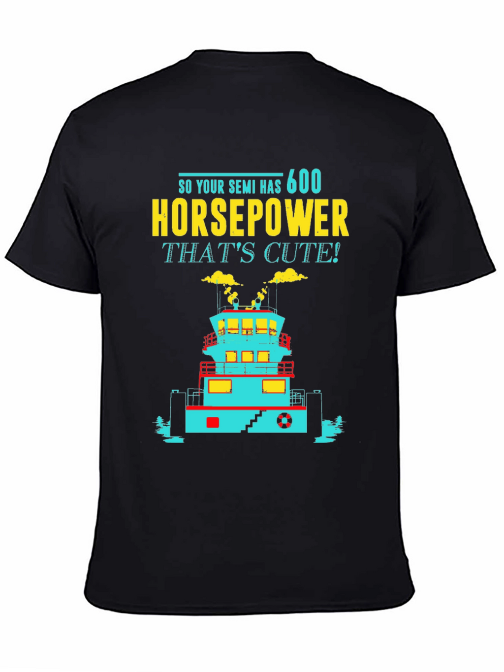 Funny Tugboat T-Shirt 600 Horsepower Thats Cute! Tee