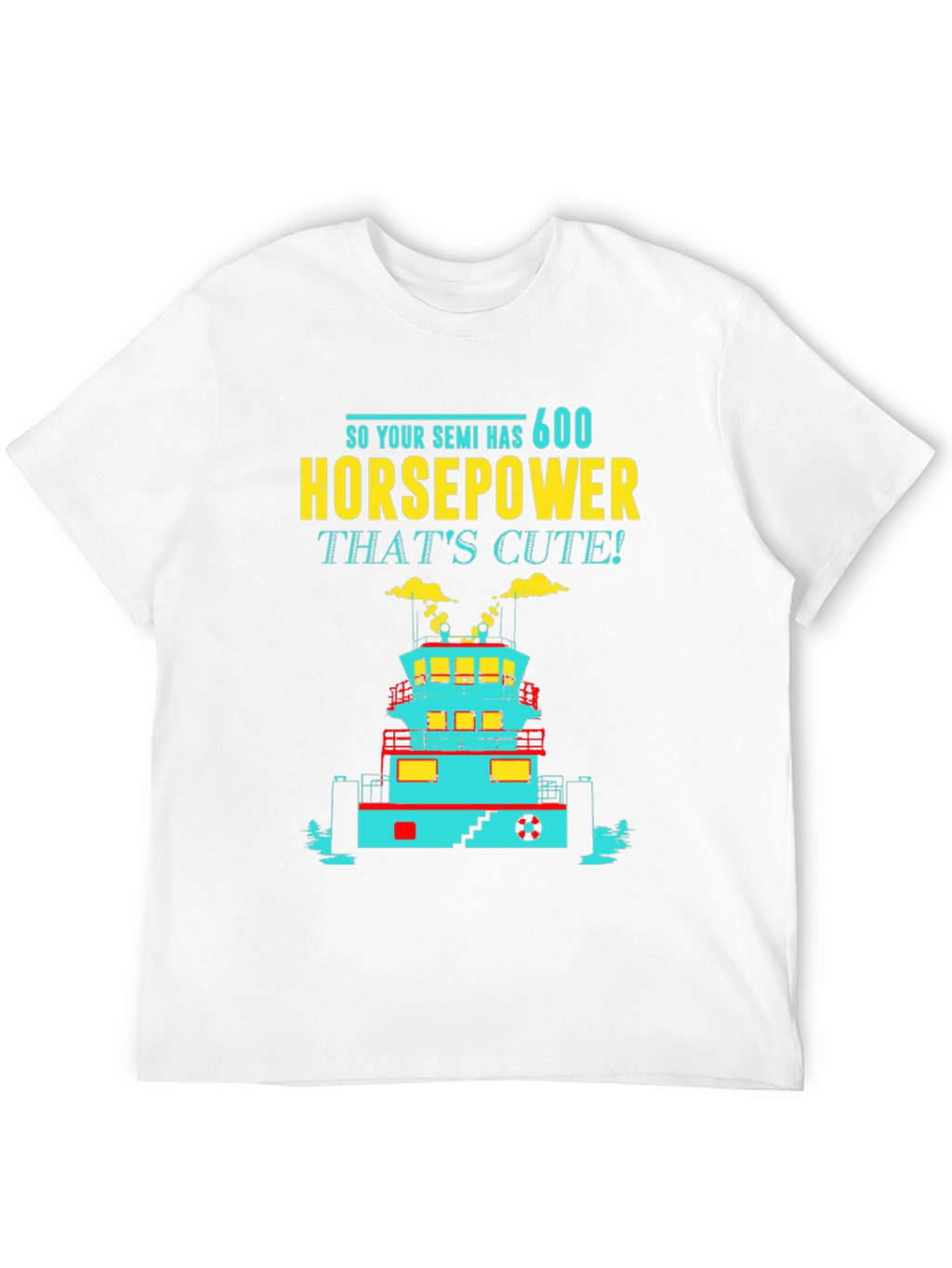 Funny Tugboat T-Shirt 600 Horsepower Thats Cute! Tee