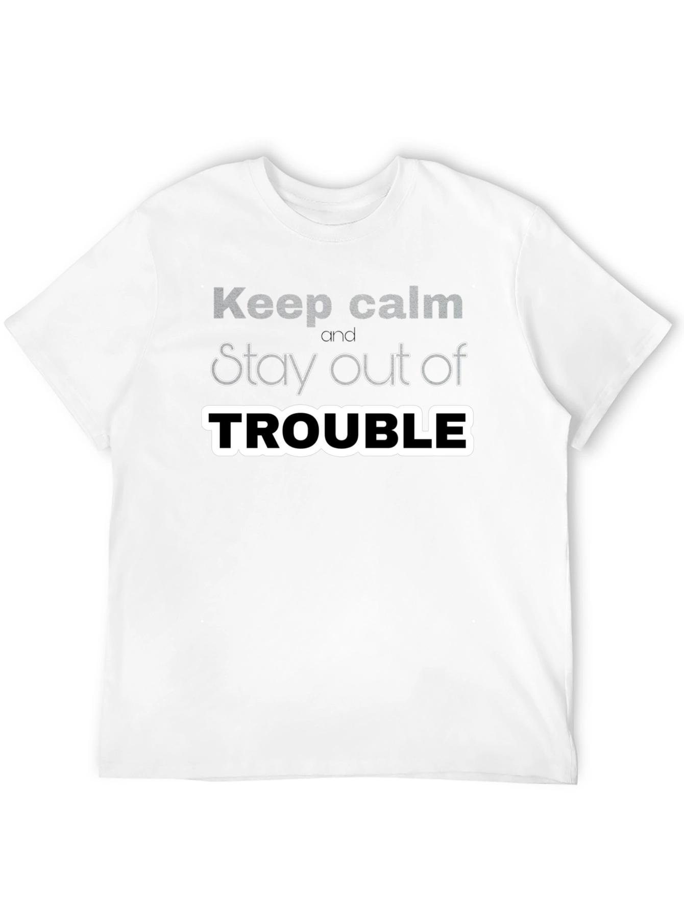 Keep Calm Stay Out of Trouble T-Shirt