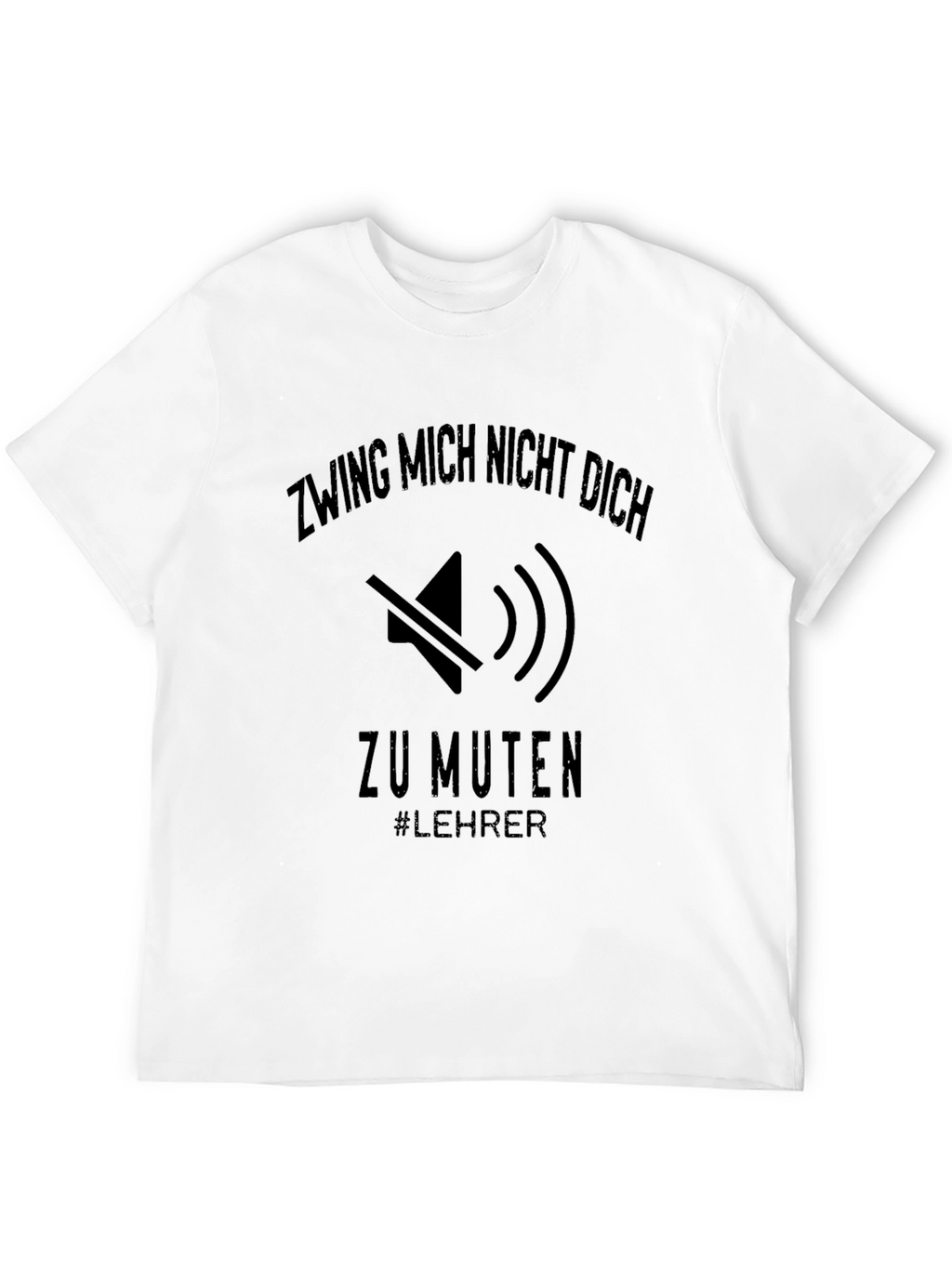 Dont Make Me Mute You Teacher T-Shirt