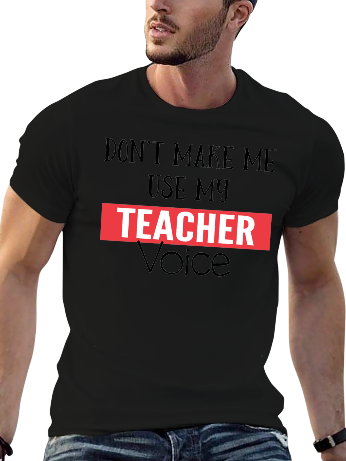 Dont Make Me Use My Teacher Voice Graphic Tee