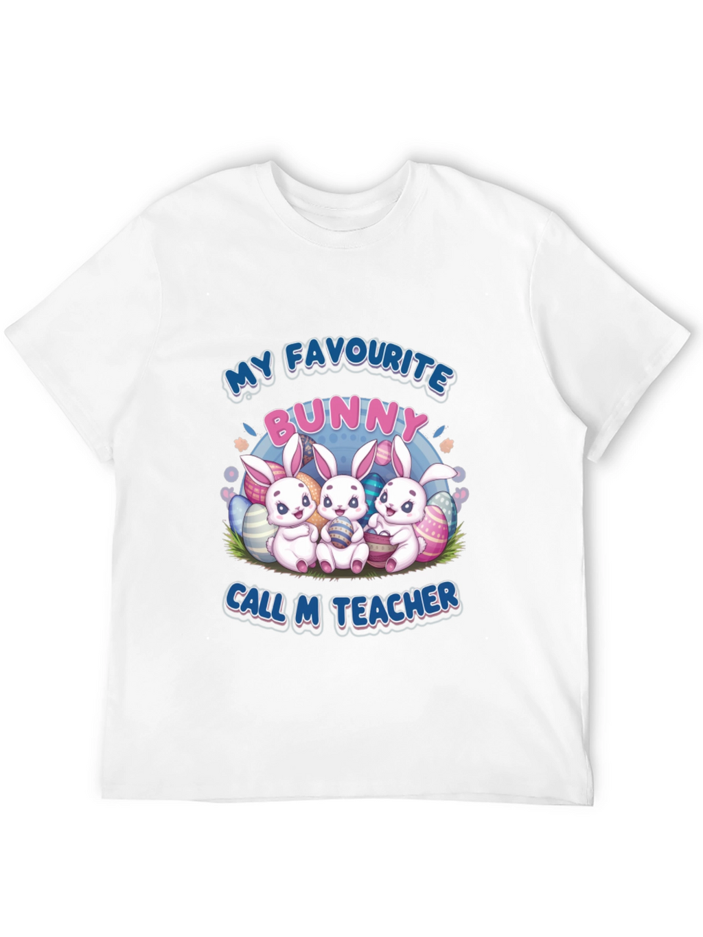 My Favourite Bunny Call M Teacher Easter T-Shirt