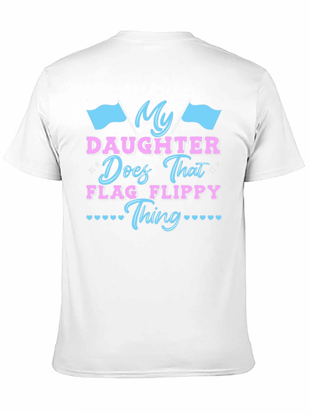 My Daughter Does That Flag Flippy Thing T-Shirt