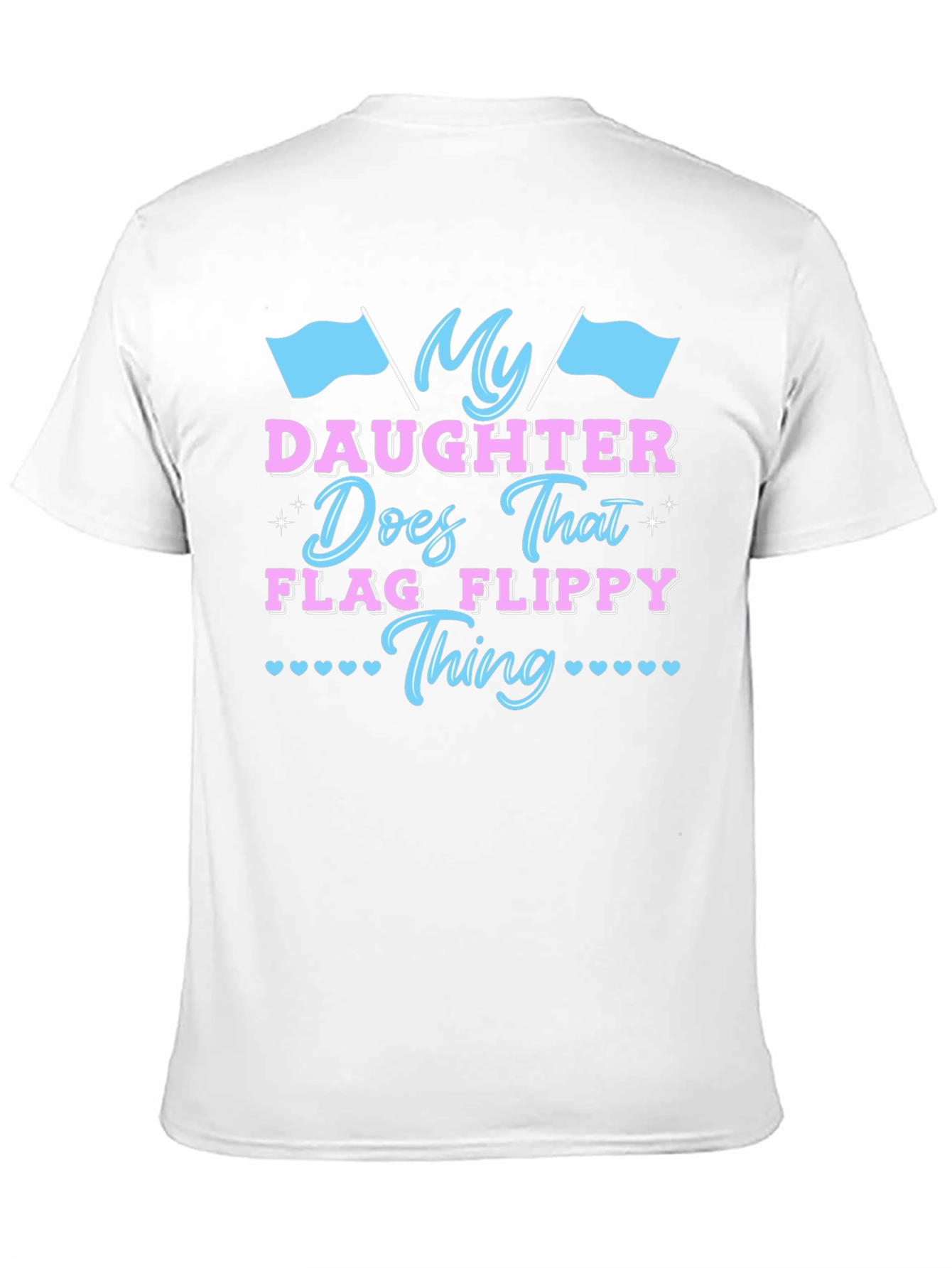 My Daughter Does That Flag Flippy Thing T-Shirt