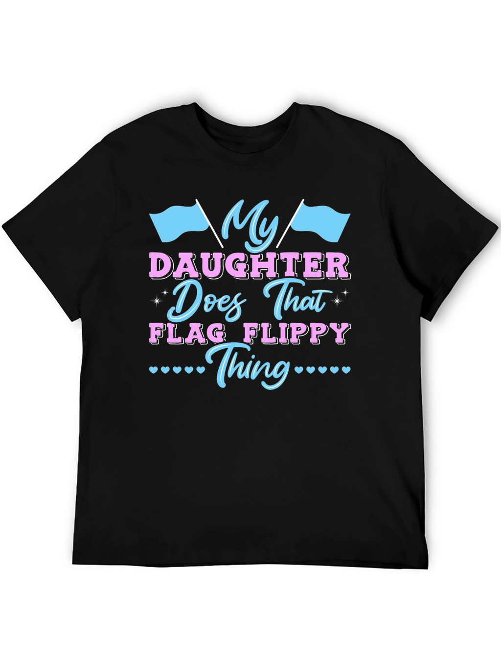 My Daughter Does That Flag Flippy Thing T-Shirt