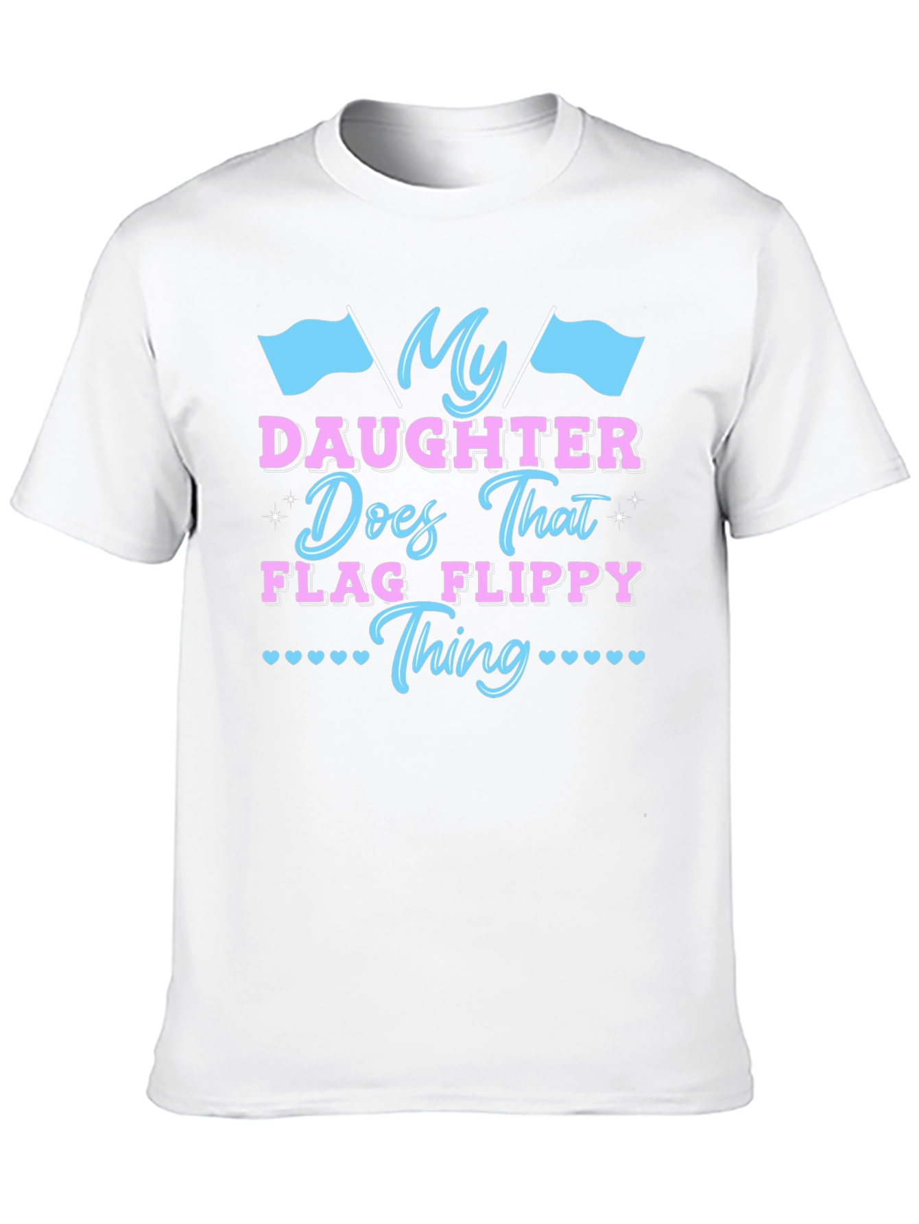 My Daughter Does That Flag Flippy Thing T-Shirt