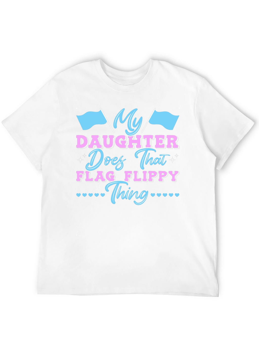 My Daughter Does That Flag Flippy Thing T-Shirt