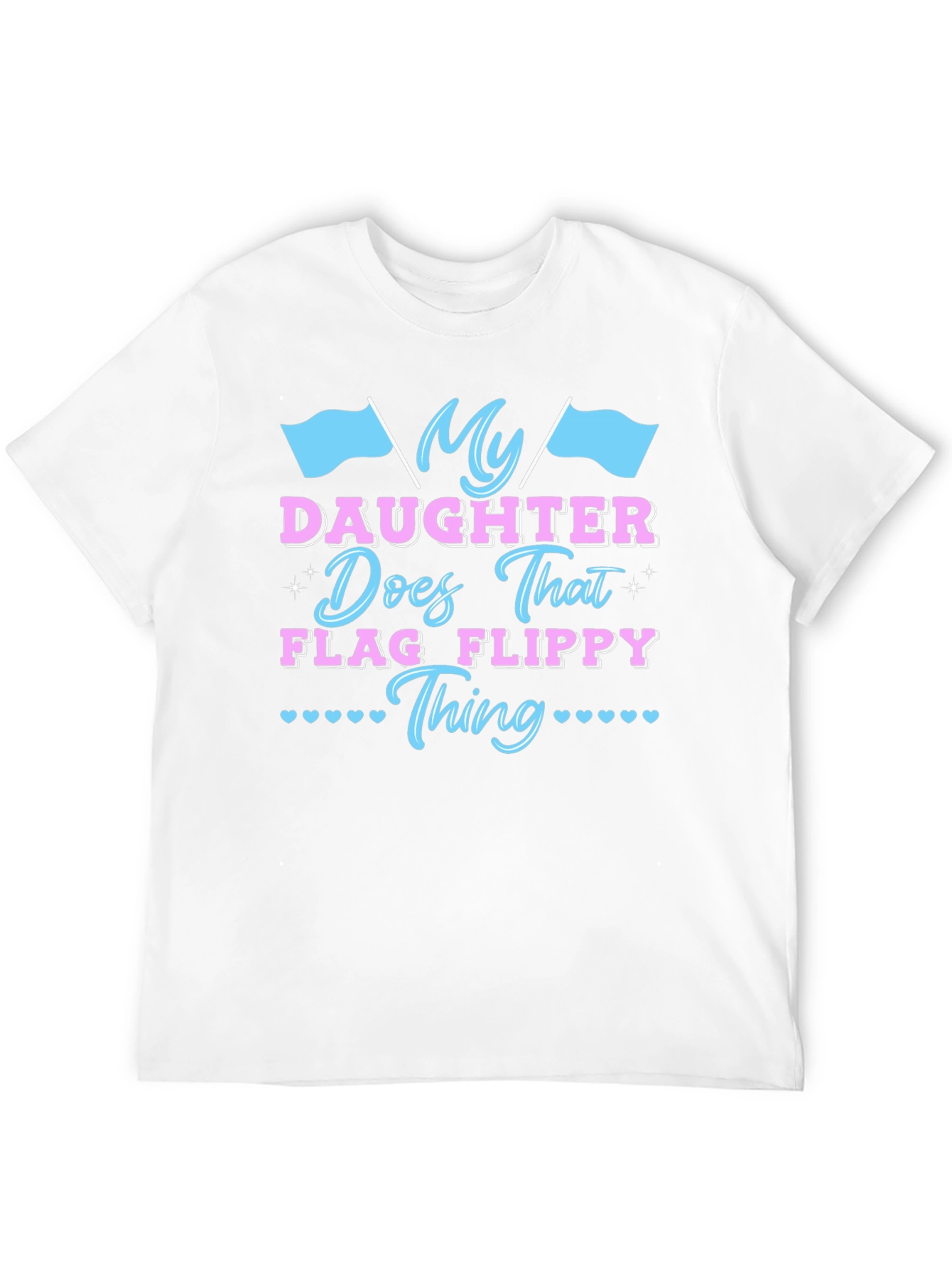My Daughter Does That Flag Flippy Thing T-Shirt
