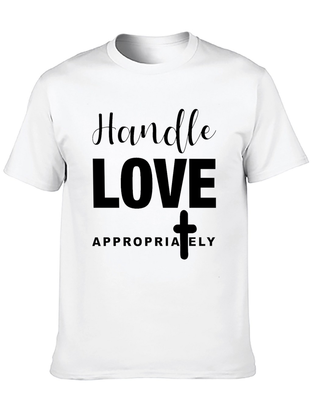 Handle Love Appropriately Black T-Shirt