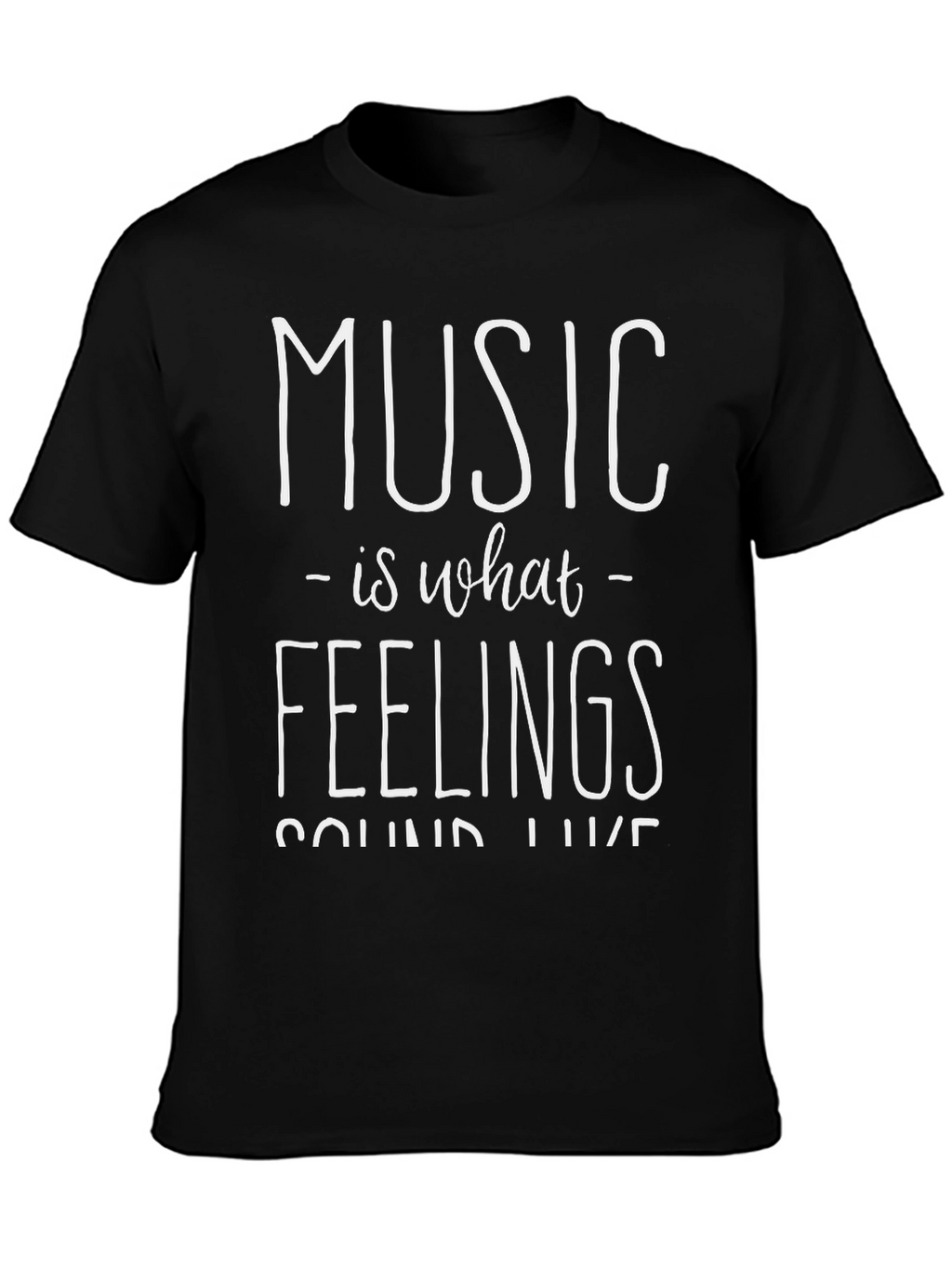 Music Is What Feelings Sound Like - Graphic T-Shirt
