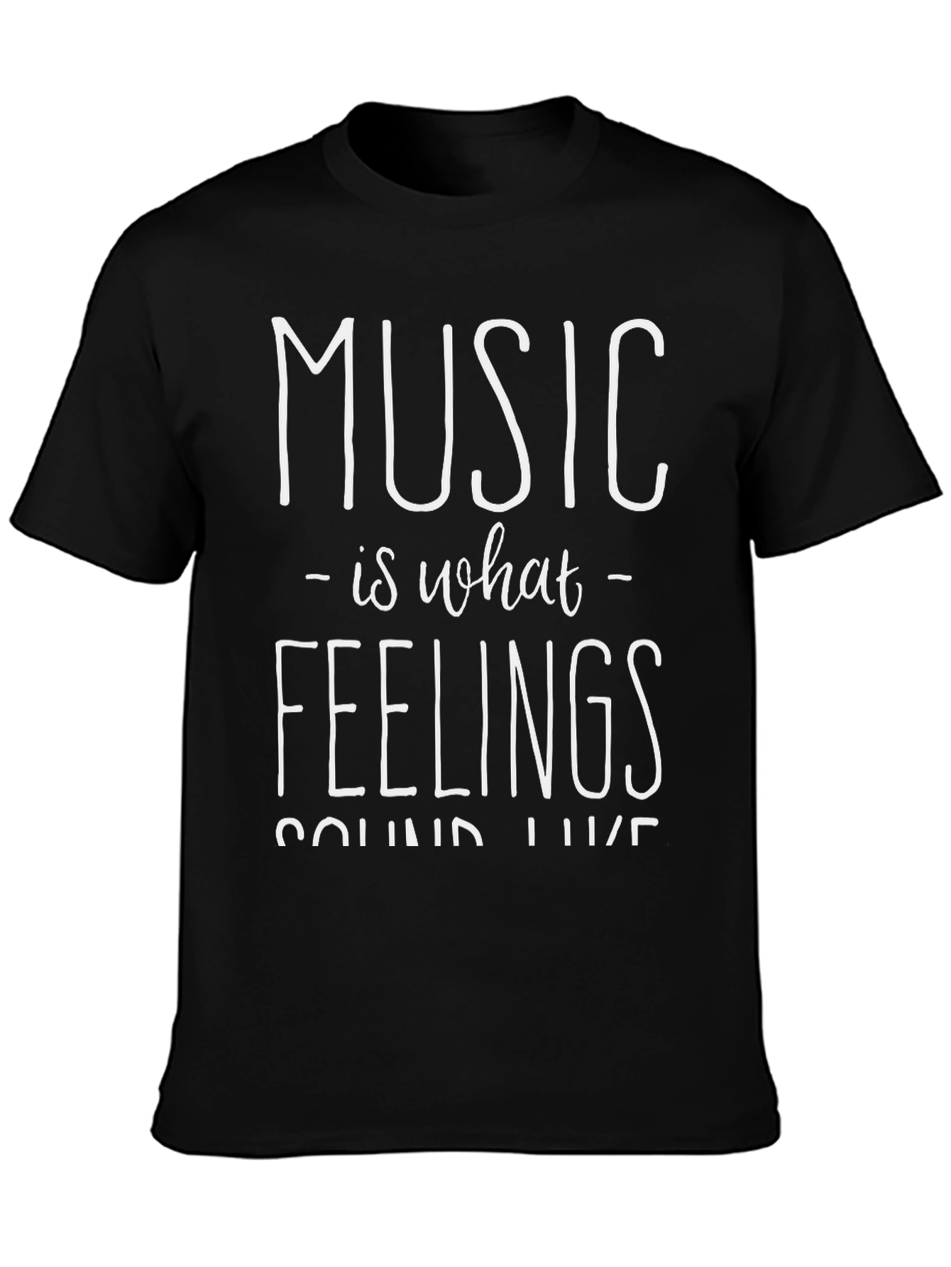 Music Is What Feelings Sound Like - Graphic T-Shirt