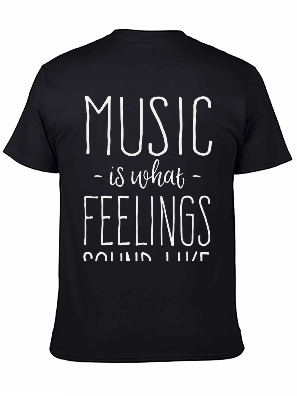 Music Is What Feelings Sound Like - Graphic T-Shirt