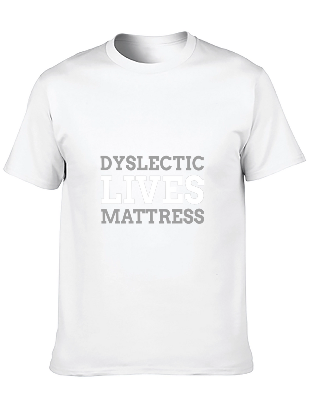 Dyslexic Lives Mattress Humor T-Shirt