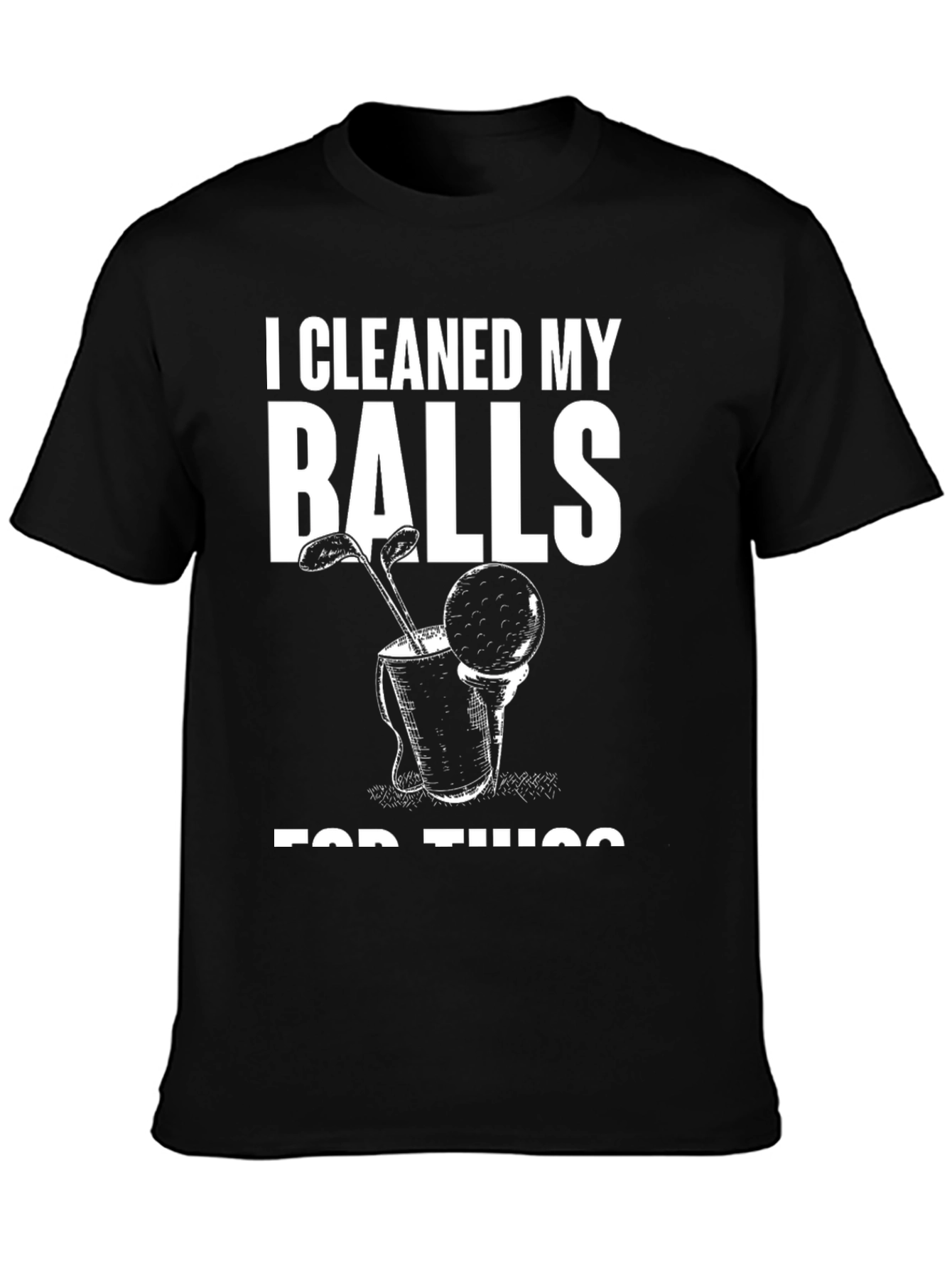 I Cleaned My Balls For This T-Shirt - Funny Golf Tee