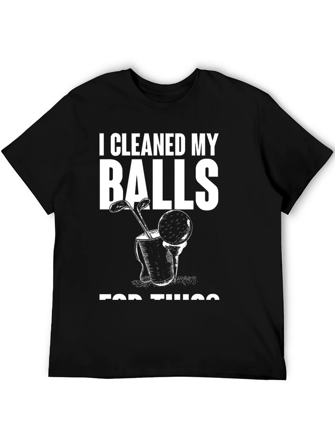 I Cleaned My Balls For This T-Shirt - Funny Golf Tee