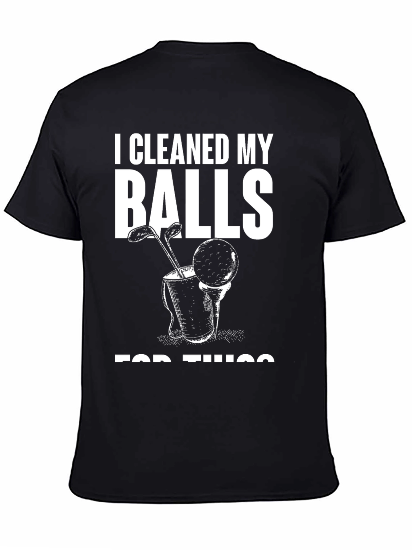 I Cleaned My Balls For This T-Shirt - Funny Golf Tee