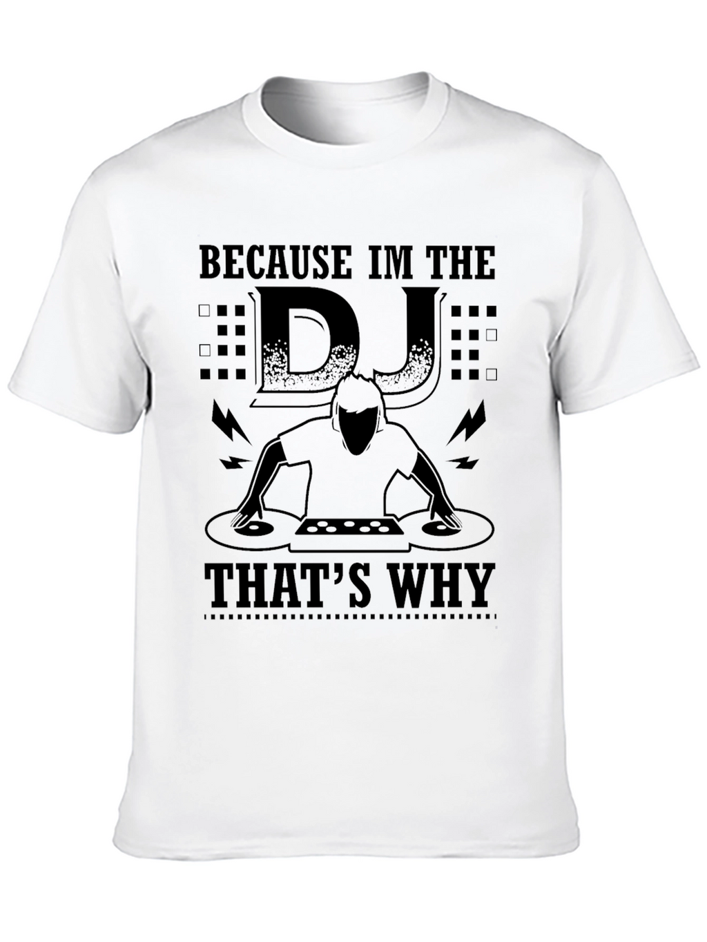 Because Im the DJ Thats Why Black T-Shirt