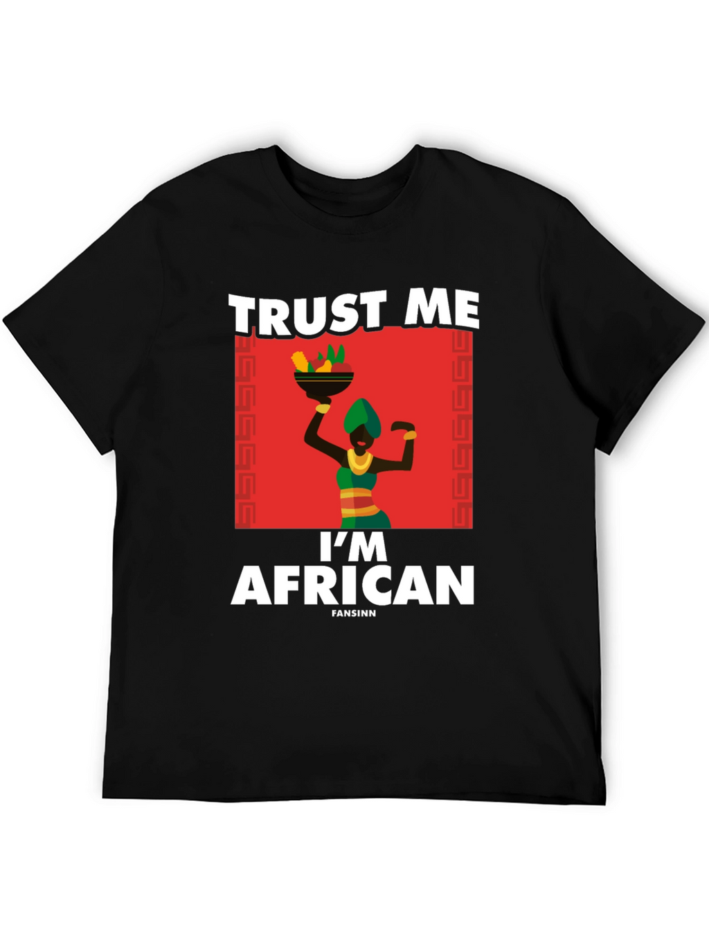 Trust Me Im African T-Shirt