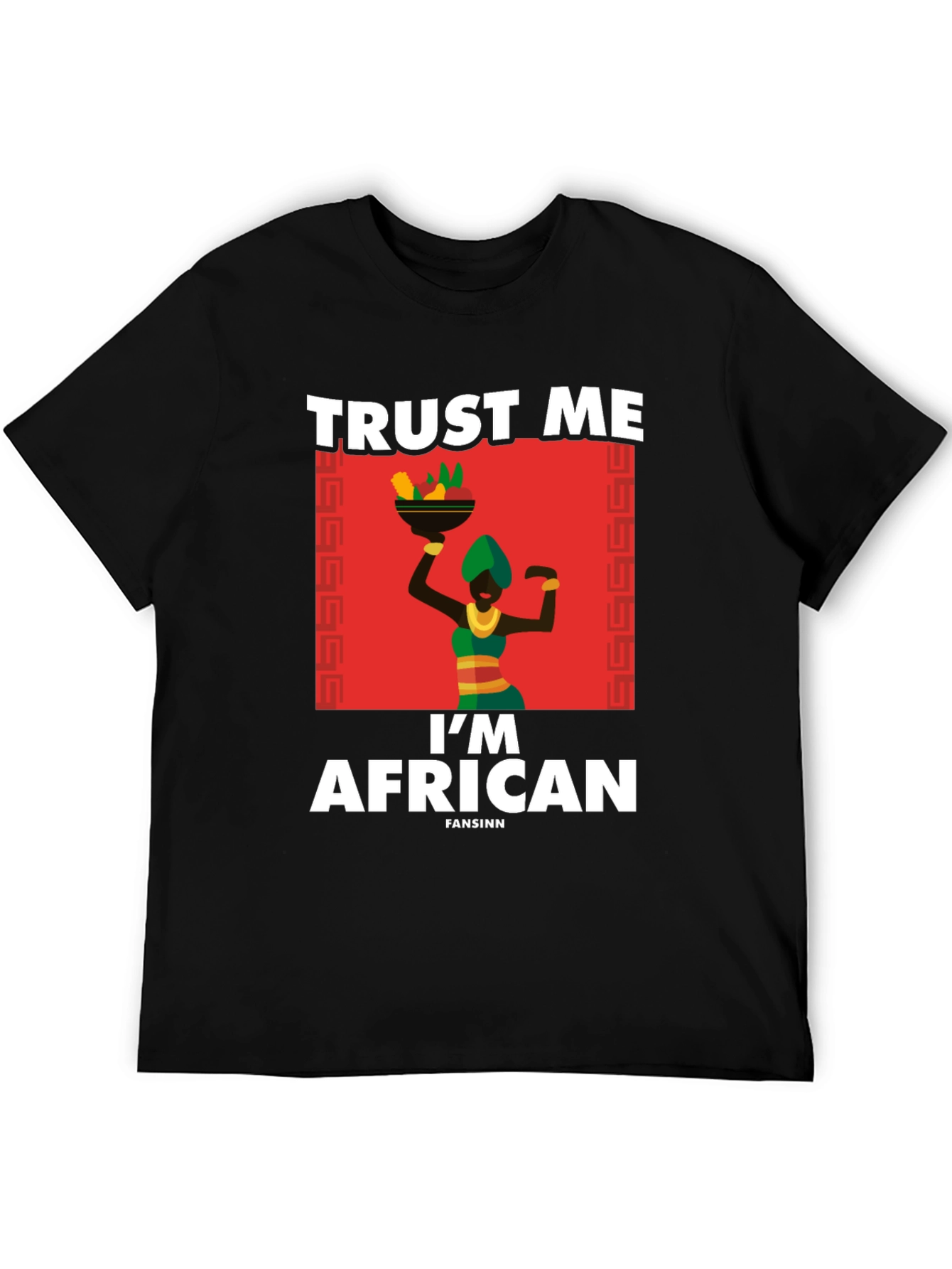Trust Me Im African T-Shirt