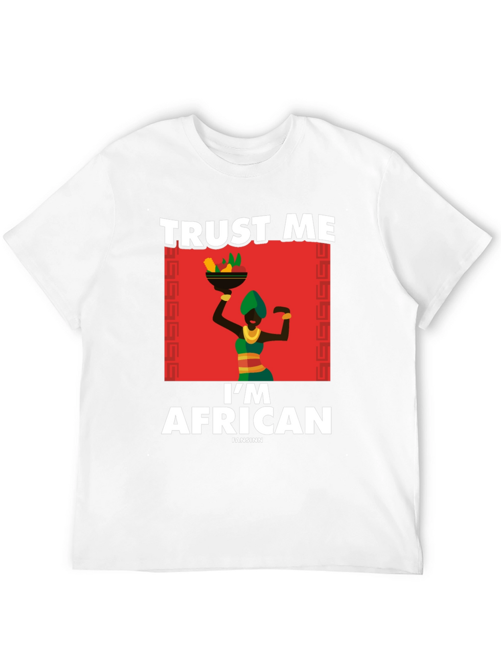 Trust Me Im African T-Shirt