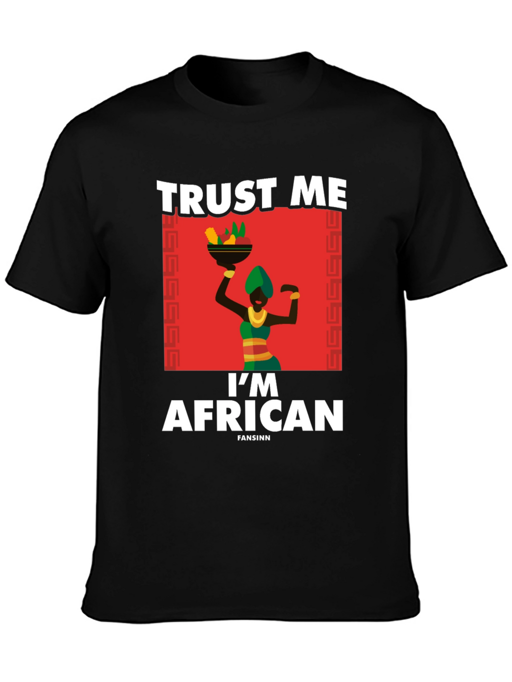 Trust Me Im African T-Shirt