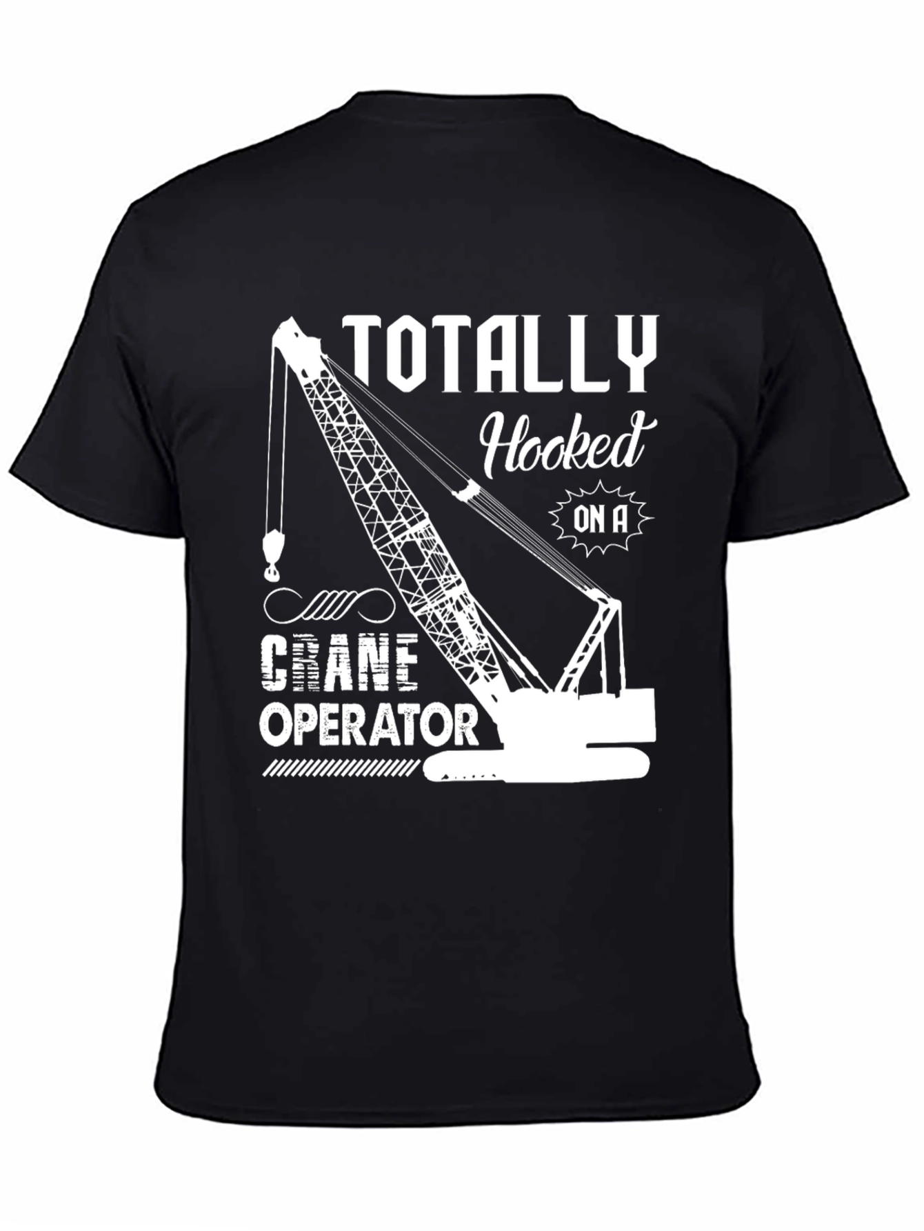 Totally Hooked On A Crane Operator T-Shirt