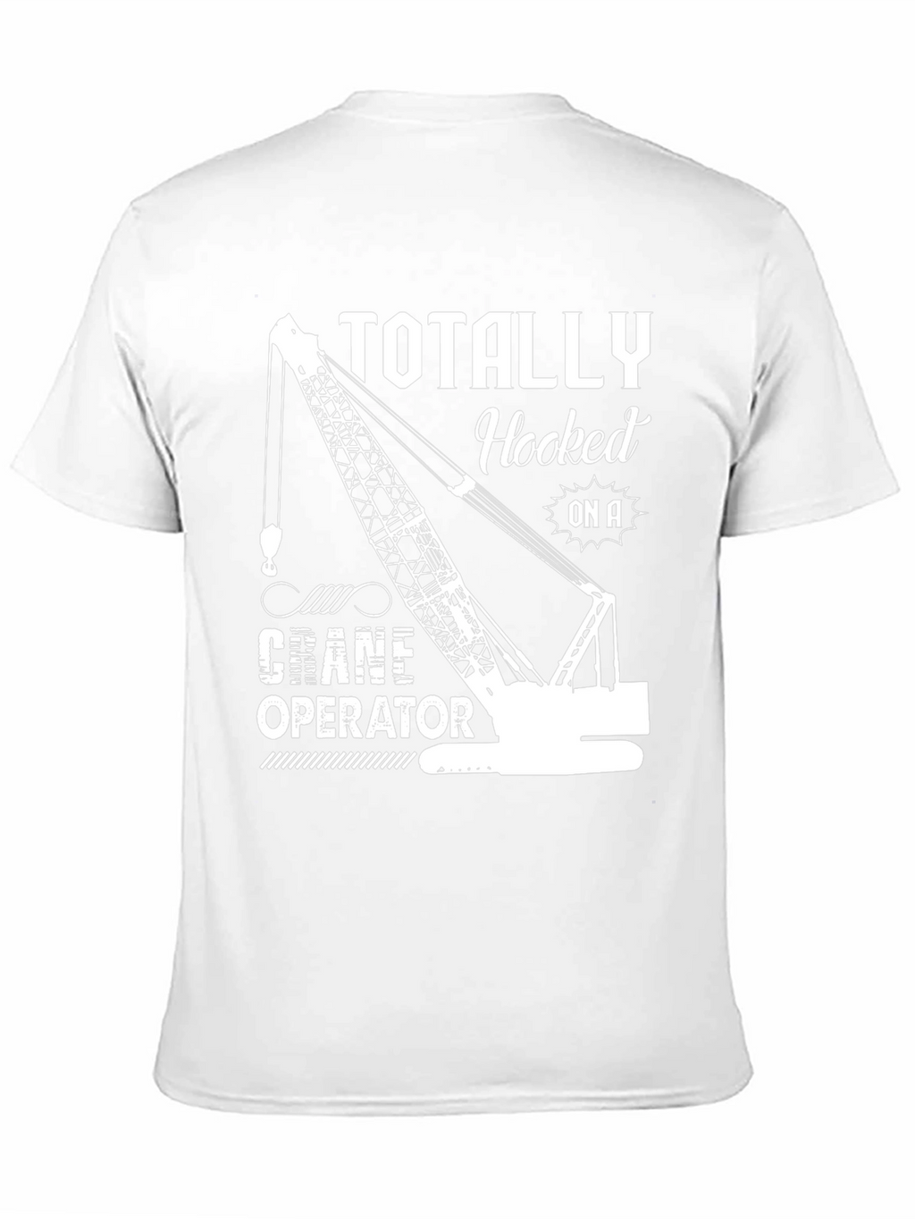 Totally Hooked On A Crane Operator T-Shirt
