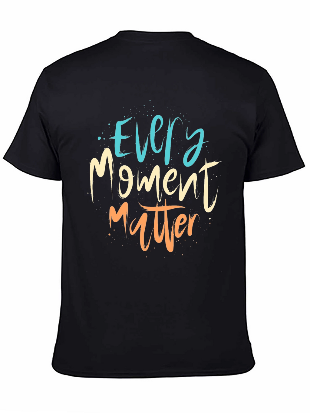 Every Moment Matter T-Shirt - Motivational